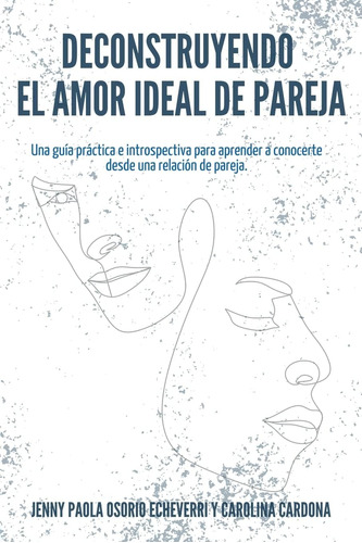 Libro: Deconstruyendo El Amor Ideal De Pareja: Una Guía Prác