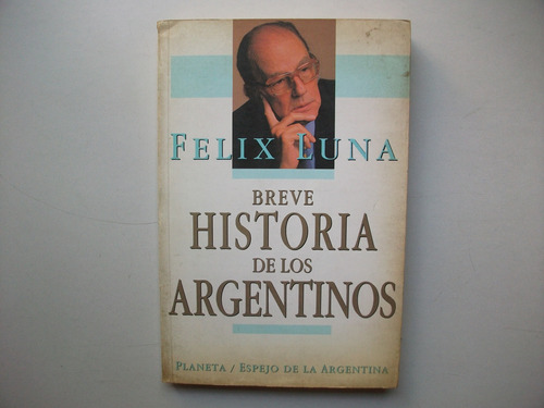 Breve Historia De Los Argentinos - Félix Luna