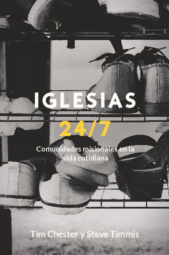 Iglesias 24/7. Comunidades Misionales En La Vida Cotidiana, De Tim Chester Y Steve Timmis. Editorial Publicaciones Andamio En Español