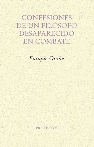 Confesiones De Un Filosofo Desaparecido En Combate - Ocaña,