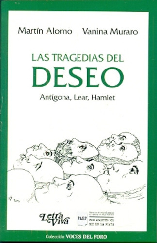 Las Tragedias Del Deseo: Antigona, Lear, Hamlet, De Alomo, Murano. Serie N/a, Vol. Volumen Unico. Editorial Letra Viva, Tapa Blanda, Edición 1 En Español, 2014