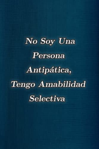 No Soy Una Persona Antipatica Tengo Amabilidad Selectiva: Di