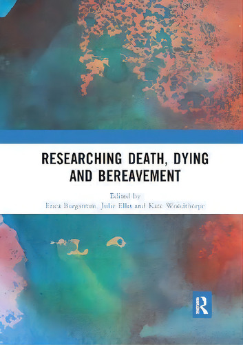 Researching Death, Dying And Bereavement, De Erica Borgstrom., Vol. 1. Editorial Routledge, Tapa Dura En Inglés