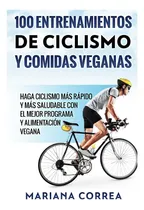Comprar Libro: 100 Entrenamientos De Ciclismo Y Comidas Veganas: Hag
