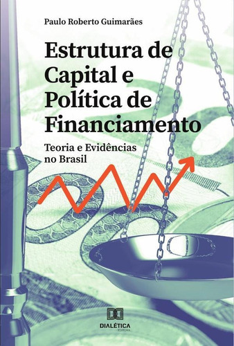 Estrutura De Capital E Política De Financiamento, De Paulo Roberto Guimarães. Editorial Dialética, Tapa Blanda En Portugués, 2021