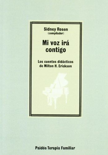 Mi Voz Ira Contigo - Los Cuentos Didacticos De Milton H. Erickson (terapia Familiar), De Rosen, Sidney. Editorial Paidós, Tapa Tapa Blanda En Español