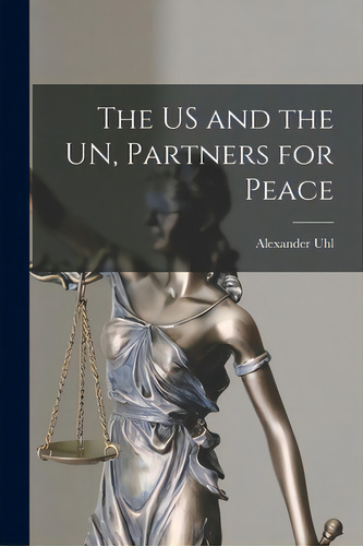 The Us And The Un, Partners For Peace, De Uhl, Alexander 1899-. Editorial Hassell Street Pr, Tapa Blanda En Inglés