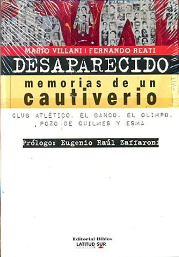 Desaparecido Memorias De Un Cautiverio Club Atletico - El Banco - El Olimpo - Pozo De Quilmes - Esma, De Fernando Reati ,  Mario Villani. Editorial Biblos, Tapa Blanda, Edición 1 En Español, 2011