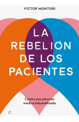 Libro: La Rebelión De Los Pacientes: Contra Una Atención Méd