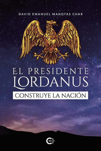 El Presidente Lordanus Construye La Nación: No, de Manotas Char, David Emanuel., vol. 1. Editorial CALIGRAMA, tapa pasta blanda, edición 1 en español, 2023