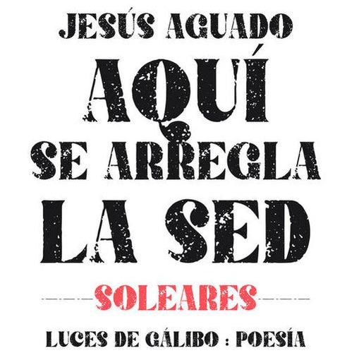 Libro Aqui Se Arregla La Sed - Aguado,jesus