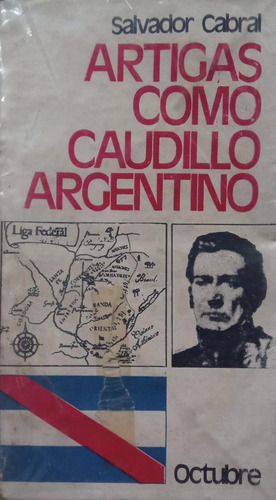 Salvador Cabral Artigas Como Caudillo Argentino (Usado)