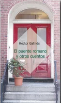 Comprar El Puente Romano Y Otros Cuentos - Hector Galmes