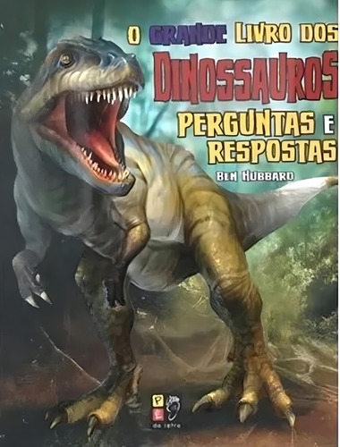 Grande Livro Dos Dinossauros, O - Perguntas E Respostas - Blister, De Hubbard, Ben. Editorial Pe Da Letra, Tapa Mole En Português, 2023