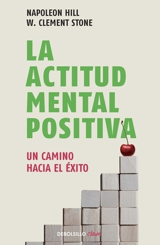 LA ACTITUD MENTAL POSITIVA, de Hill, Napoleon. Serie Clave Editorial Debolsillo, tapa blanda en español, 2011