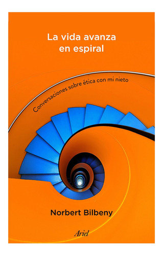 Libro: La Vida Avanza En Espiral. Conversaciones Sobre Ética