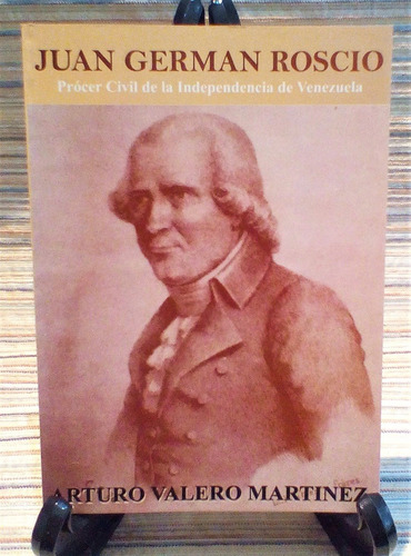 Juan Germán Roscio Prócer Civil De La Independencia De Vzla