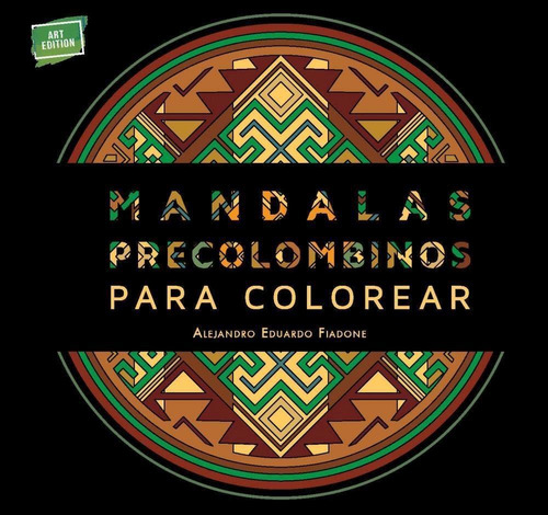 Mandalas Precolombinos Para Colorear - Fiadone, Alejandro Ed