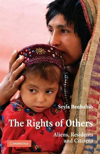 The Rights Of Others : Aliens, Residents, And Citizens, De Seyla Benhabib. Editorial Cambridge University Press, Tapa Blanda En Inglés