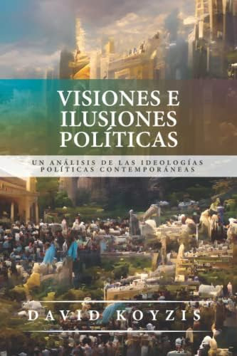 Libro: Visiones E Ilusiones Politicas: Un Analisis De Las Id
