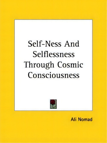 Self-ness And Selflessness Through Cosmic Consciousness, De Ali Nomad. Editorial Kessinger Publishing, Tapa Blanda En Inglés
