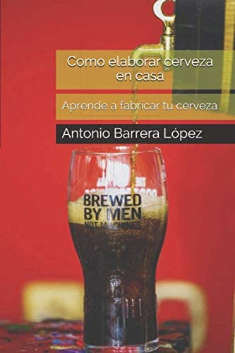 Libro: Como Elaborar Cerveza En Casa: Descubre Como Puedes E