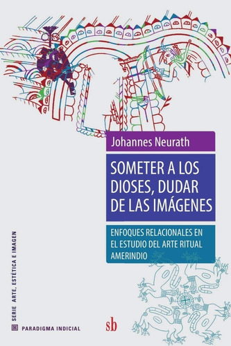 Someter A Los Dioses, Dudar De Las Imágenes Johannes Neurath