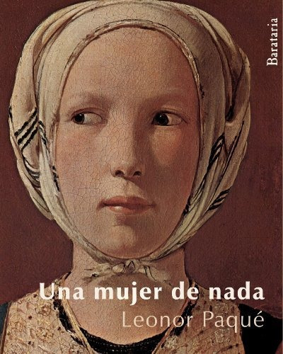 Una Mujer De Nada, De Paque Leonor., Vol. Abc. Editorial Ediciones Barataria, Tapa Blanda En Español, 1