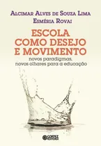 Comprar Escola como desejo e movimento: novos paradigmas, novos olhares para a educação, de Lima, Alcimar Alves de Souza. Editorial Cortez Editora e Livraria LTDA, capa mole em português, 2015