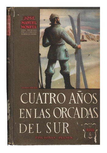 Moneta, José Manuel: Cuatro Años En Las Orcadas Del Sur. 5º 