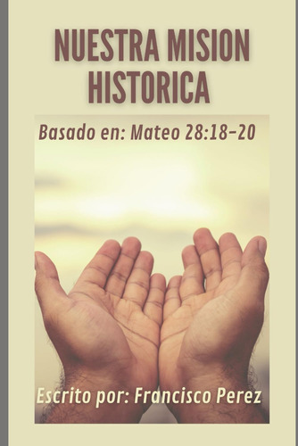Libro: Nuestra Misión Histórica: Basado Mateo 28:16-20 (span