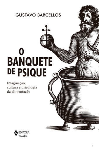 Banquete de psique: Imaginação, cultura e psicologia da alimentação, de Barcellos, Gustavo. Editora Vozes Ltda., capa mole em português, 2017