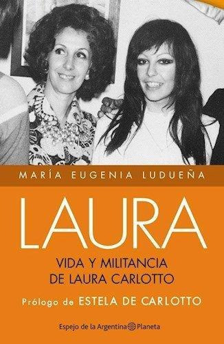 Laura. Vida Y Militancia De Estela Carlotto - María Eugenia 