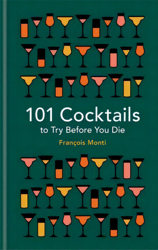 101 Cocktails To Try Before You Die, De Francois Monti. Editorial Octopus Publishing Group, Tapa Dura En Inglés