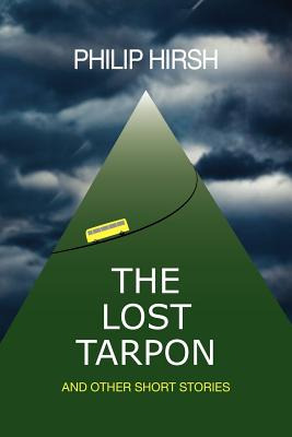 Libro The Lost Tarpon: And Other Short Stories - Hirsh, P...