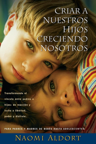 Criar A Nuestros Hijos Creciendo Nosotros - Naomi Aldort