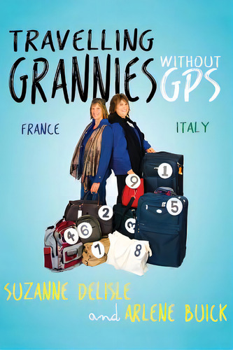 Travelling Grannies Without Gps: France And Italy, De Delisle, Suzanne. Editorial Lightning Source Inc, Tapa Blanda En Inglés