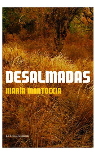 Desalmadas. Historias En Las Sierras De Córdoba