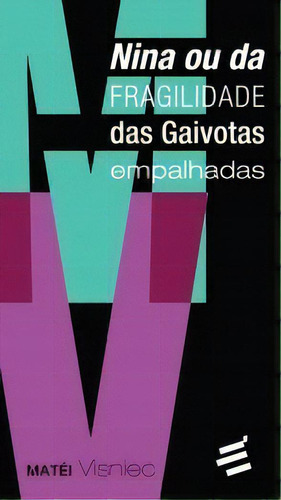 Nina Ou Da Fragilidade Das Gaivotas Empalhadas, De Visniec Matéi. É Realizações Editora, Capa Mole Em Português