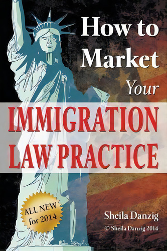 How To Market Your Immigration Law Practice, De Sheila Danzig. Editorial Bg Publishing International, Tapa Blanda En Inglés