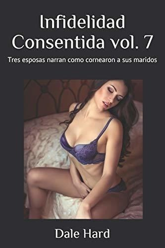 Infidelidad Consentida Vol. 7 Tres Esposas Narran.., de Hard, D. Editorial Independently Published en español