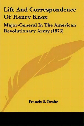 Life And Correspondence Of Henry Knox, De Francis S Drake. Editorial Kessinger Publishing, Tapa Blanda En Inglés