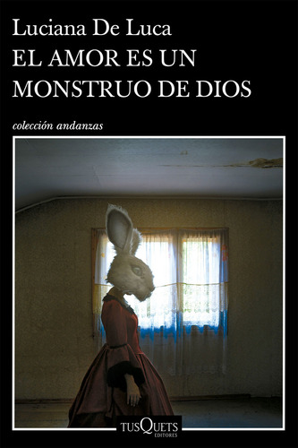 Libro El Amor Es Un Monstruo De Dios - Luciana De Luca - Tusquets
