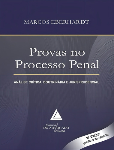 Provas No Processo Penal - Analise Critica, Doutrinaria E Jurisprudencial, De Eberhardt,marcos. Editorial Livraria Do Advogado, Tapa Mole, Edición 2 En Português, 2018