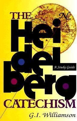 The Heidelberg Catechism : A Study Guide - G.i. Williamson