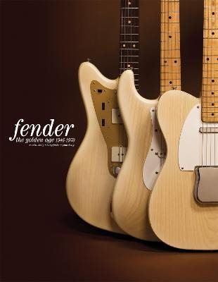 Fender: The Golden Age : Fender The Golden Age 1946-1970 ...