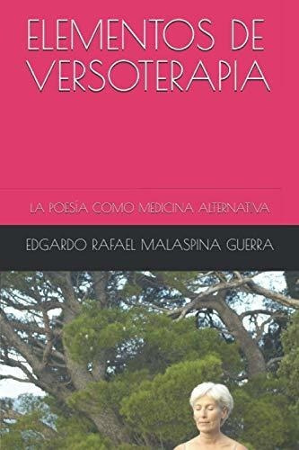 Elementos De Versoterapia La Poesiao Medicina.., de MALASPINA GUERRA, EDGARDO RAFAEL. Editorial Independently Published en español