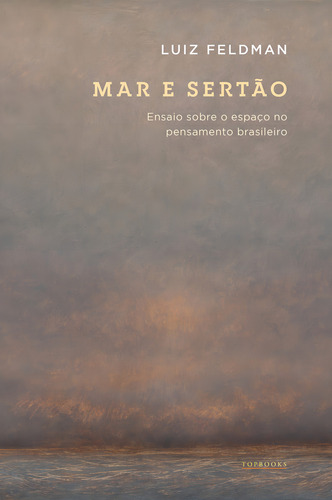 Mar E Sertão / Ensaio Sobre O Espaço No Pensamento Brasile, De Luiz Feldman. Editorial Topbooks, Tapa Mole En Português