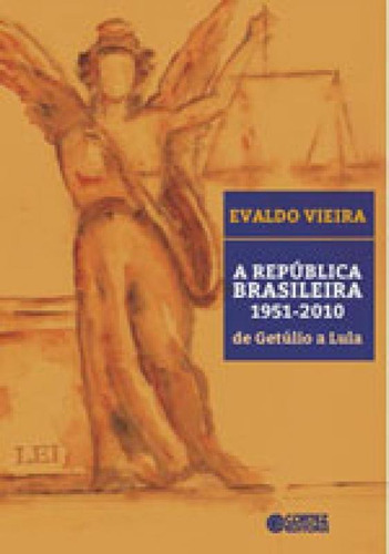 A República Brasileira 1951-2010: De Getúlio A Lula, De Vieira, Evaldo. Editora Cortez, Capa Mole, Edição 1ª Edição - 2015 Em Português