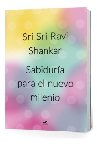 Sabiduria Para El Nuevo Milenio - Sri Sri Ravi Shankar